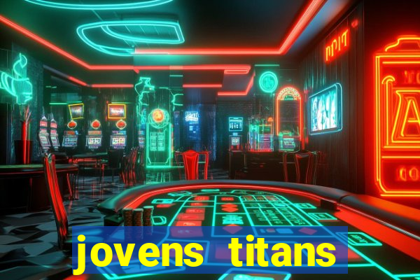 jovens titans cavando fortunas